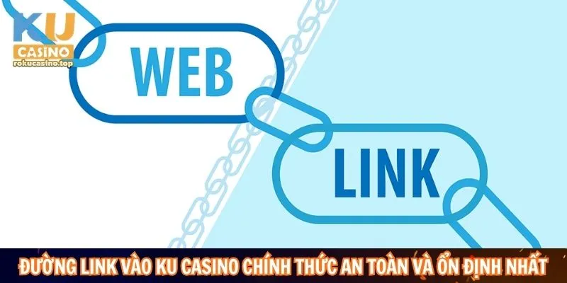 Link Vào Ku Casino Mới Nhất Không Bị Chặn, Truy Cập Nhanh 2 Đường link vào Ku Casino chính thức an toàn và ổn định nhất