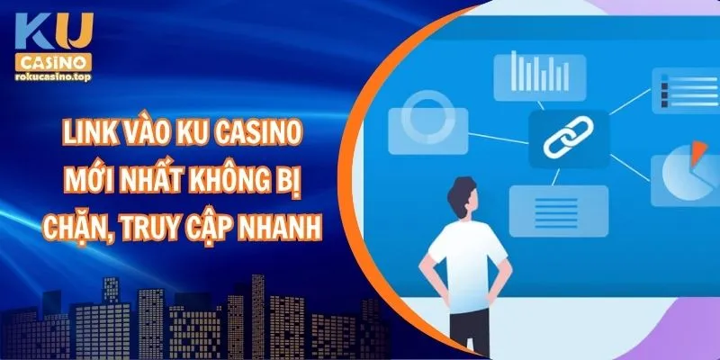 Link Vào Ku Casino Mới Nhất Không Bị Chặn, Truy Cập Nhanh 1 Link vào Ku Casino mới nhất không bị chặn, truy cập nhanh