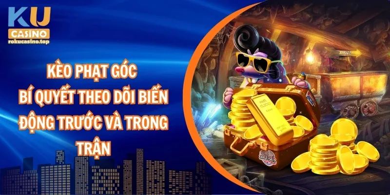 Kèo Phạt Góc – Bí Quyết Theo Dõi Biến Động Trước Và Trong Trận 1 Kèo phạt góc – Bí quyết theo dõi biến động trước và trong trận