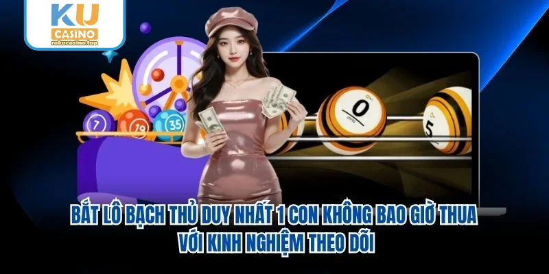 Bắt lô bạch thủ duy nhất 1 con không bao giờ thua với kinh nghiệm theo dõi Bắt lô bạch thủ duy nhất 1 con không bao giờ thua với kinh nghiệm theo dõi