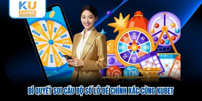 Bộ Số Lô Đề - Cơ Hội Trúng Cực Lớn Tại Thương Hiệu Ku Casino 2 Bí quyết soi cầu bộ số lô đề chính xác cùng Ku Casino