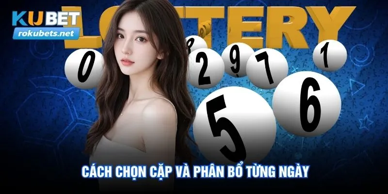 Lô Khung Phạm Đức - Cách Theo Số Bài Bản Qua Từng Chu Kỳ 3 Cách chọn cặp và phân bổ từng ngày