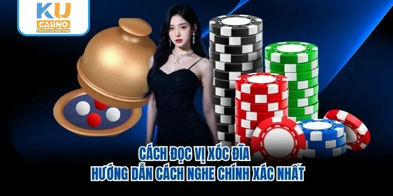 Cách Đọc Vị Xóc Đĩa - Hướng Dẫn Cách Nghe Chính Xác Nhất 1 Cách Đọc Vị Xóc Đĩa - Hướng Dẫn Cách Nghe Chính Xác Nhất