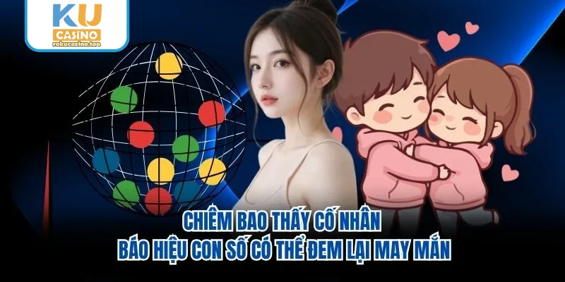 Chiêm bao thấy cố nhân báo hiệu con số có thể đem lại may mắn