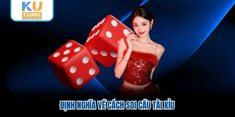 Định nghĩa về cách soi cầu tài xỉu Định nghĩa về cách soi cầu tài xỉu