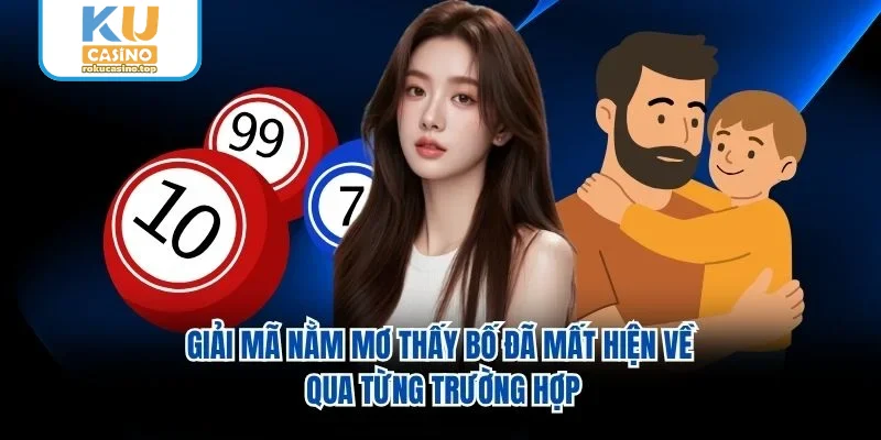Giải mã nằm mơ thấy bố đã mất hiện về qua từng trường hợp Giải mã nằm mơ thấy bố đã mất hiện về qua từng trường hợp