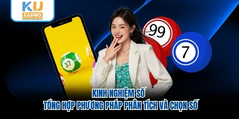 Kinh Nghiệm Số – Tổng Hợp Phương Pháp Phân Tích Và Chọn Số 1 Kinh Nghiệm Số – Tổng Hợp Phương Pháp Phân Tích Và Chọn Số