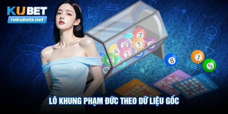 Lô Khung Phạm Đức - Cách Theo Số Bài Bản Qua Từng Chu Kỳ 2 Lô khung phạm đức theo dữ liệu rokubets gốc