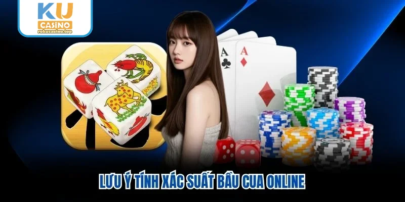 Xác Suất Bầu Cua - Bí Kíp Tính Toán Cơ Hội Thắng Tối Ưu 2 Lưu ý tính xác suất bầu cua online