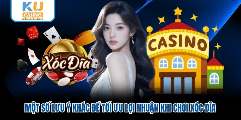 Một số lưu ý khác để tối ưu lợi nhuận khi chơi xóc đĩa Một số lưu ý khác để tối ưu lợi nhuận khi chơi xóc đĩa