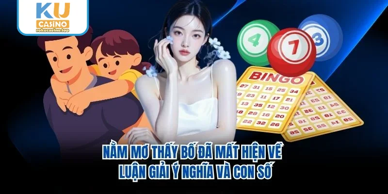 Nằm Mơ Thấy Bố Đã Mất Hiện Về – Luận Giải Ý Nghĩa Và Con Số 1 Nằm Mơ Thấy Bố Đã Mất Hiện Về – Luận Giải Ý Nghĩa Và Con Số