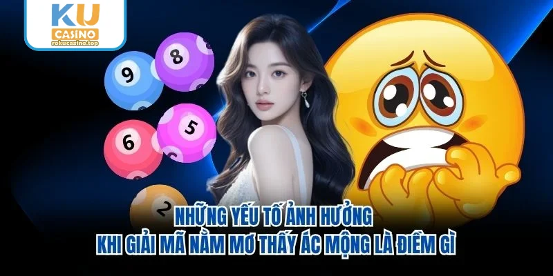 Những yếu tố ảnh hưởng khi giải mã nằm mơ thấy ác mộng là điềm gì