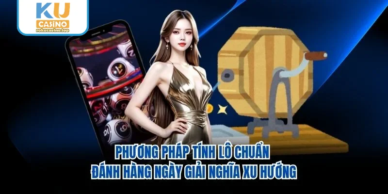 Phương Pháp Tính Lô Chuẩn Đánh Hàng Ngày Giải Nghĩa Xu Hướng 1 Phương Pháp Tính Lô Chuẩn Đánh Hàng Ngày Giải Nghĩa Xu Hướng