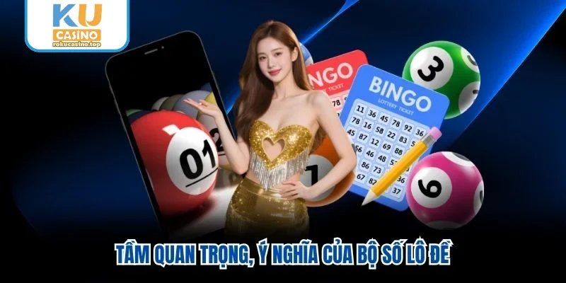 Tầm quan trọng, ý nghĩa của bộ số lô đề Tầm quan trọng, ý nghĩa của bộ số lô đề