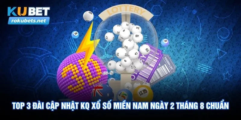 3 Đài Kubet Cập Nhật KQ Xổ Số Miền Nam Tháng 8/2026 1 Kubet Cập Nhật KQ Xổ Số Miền Nam Tháng 8/2026