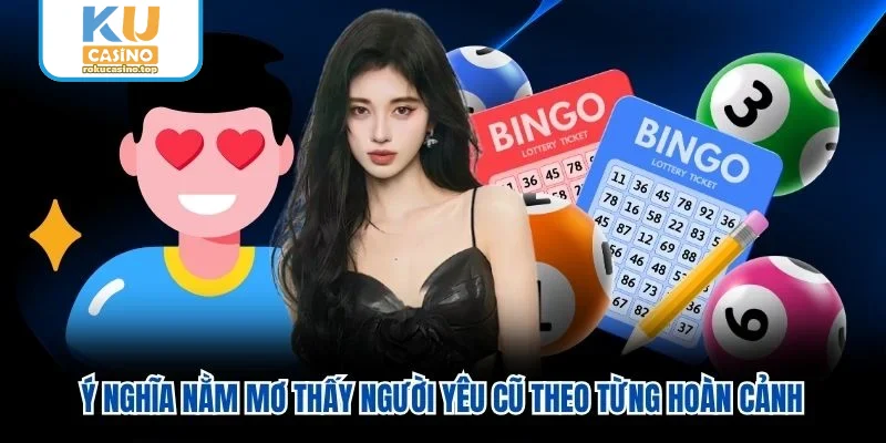 Ý nghĩa nằm mơ thấy người yêu cũ theo từng hoàn cảnh